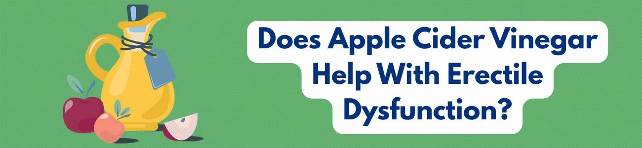 Does Apple Cider Vinegar Help With Erectile Dysfunction?