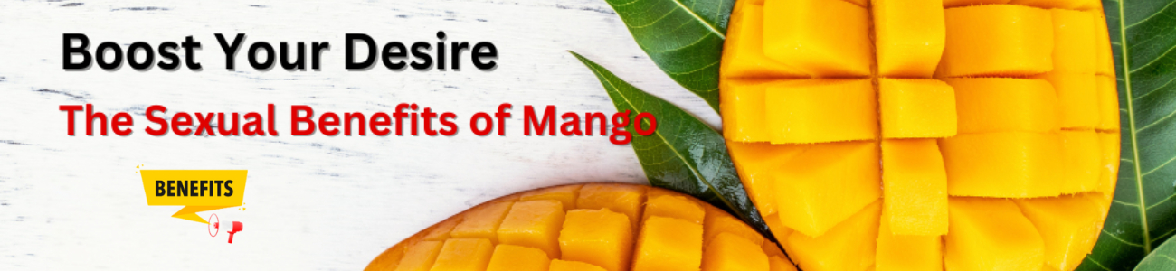 The Sexual Benefits of Mango