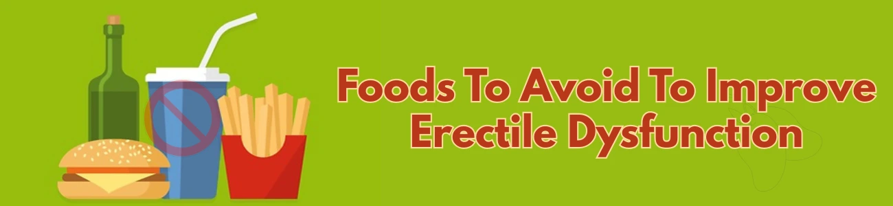 Foods To Avoid To Improve Erectile Dysfunction