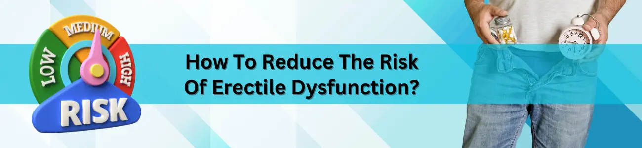 How To Reduce The Risk Of Erectile Dysfunction?
