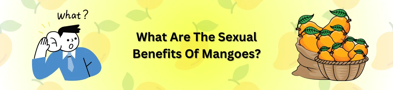 What Are The Sexual Benefits Of Mangoes