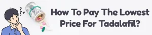 How To Pay The Lowest Price For Tadalafil