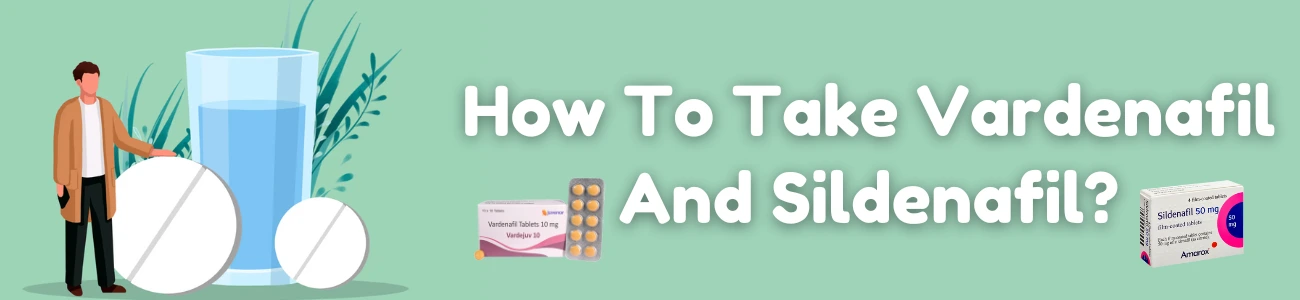 How To Take Vardenafil And Sildenafil