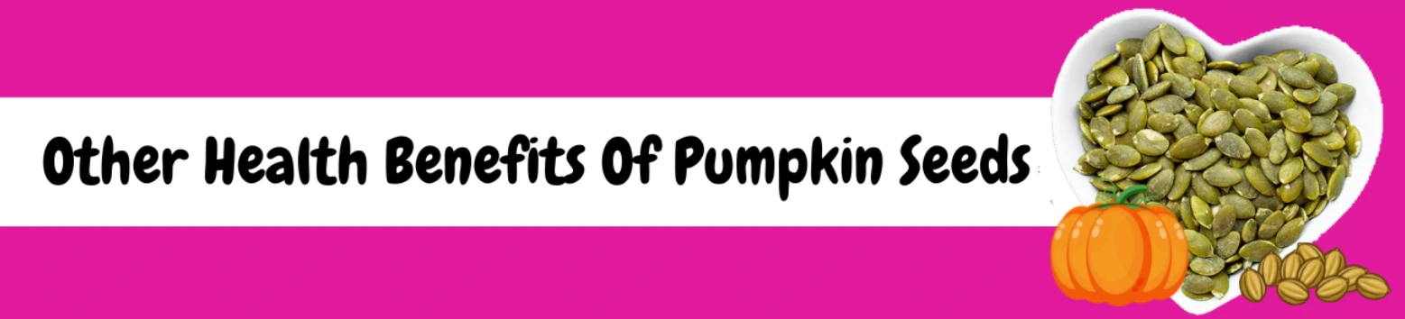 Other Health Benefits Of Pumpkin Seeds