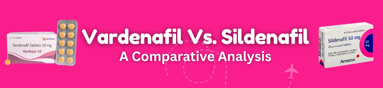 Vardenafil Vs. Sildenafil: A Comparative Analysis