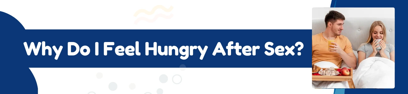 why-do-i-get-hungry-after-sex