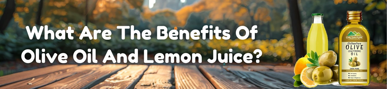 What Are The Benefits Of Olive Oil And Lemon Juice? 