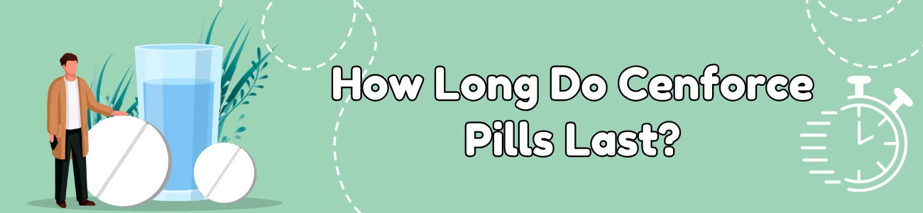 How Long Do Cenforce Pills Last?