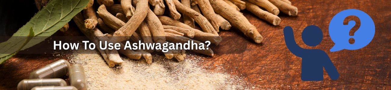 How To Use Ashwagandha