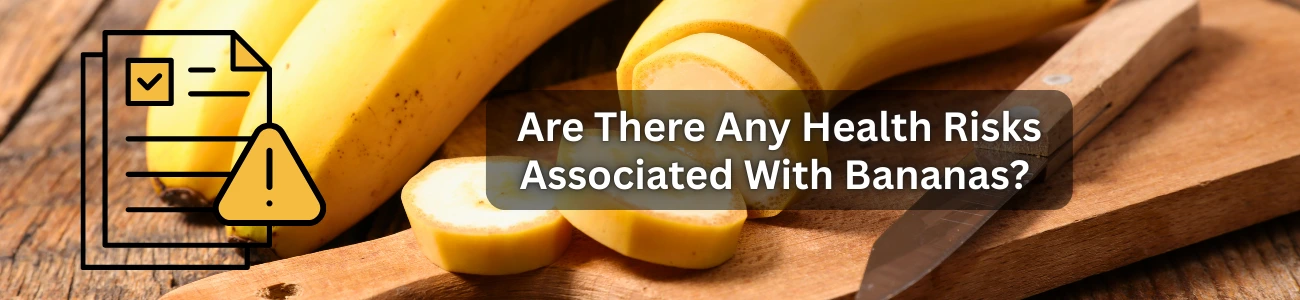 Are There Any Health Risks Associated With Bananas 