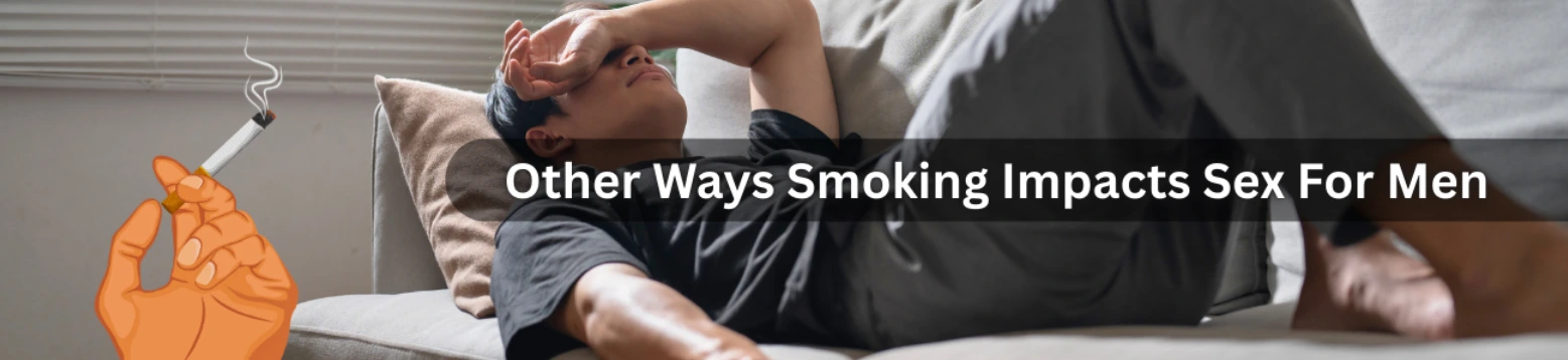 Other Ways Smoking Impacts Sex For Men
