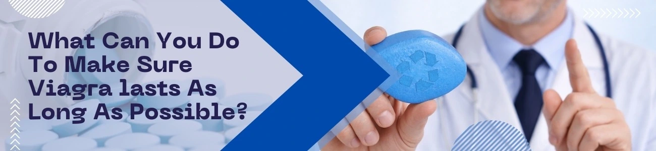 What Can You Do To Make Sure Viagra lasts As Long As Possible?