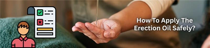How To Apply The Erection Oil Safely