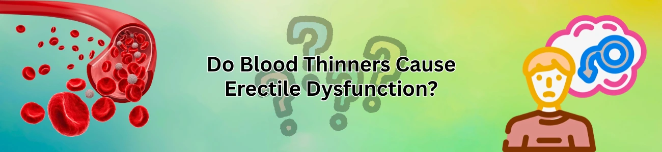 Do Blood Thinners Cause Erectile Dysfunction