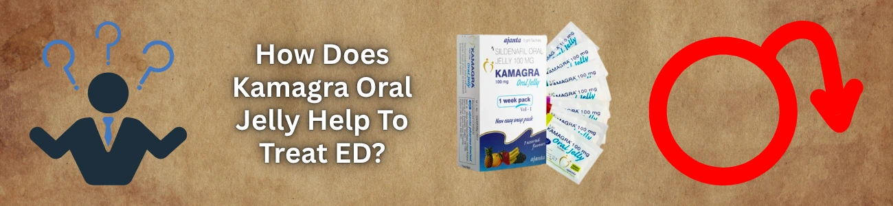 How Does Kamagra Oral Jelly Help To Treat ED